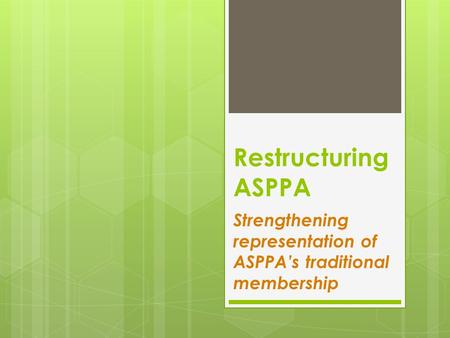 Restructuring ASPPA Strengthening representation of ASPPA’s traditional membership.
