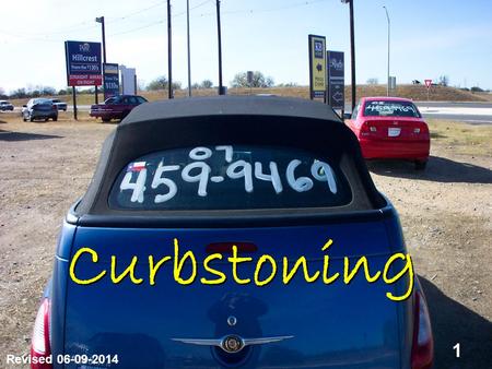 1 Curbstoning Revised 06-09-2014. 2 WHAT IS CURBSTONING? The unlawful sale of motor vehicles. Curbstoning commonly occurs on public roadsides, right of.