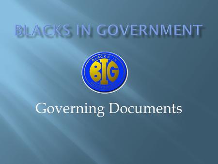 Governing Documents.  What are the governing documents? They are formal documents that define the purpose of the organization and how it is to be administered.