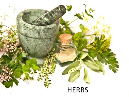 HERBS. What are herbs? In general use, herbs are any plants used for food, flavouring, medicine, or perfume.