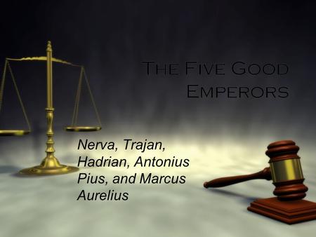 The Five Good Emperors Nerva, Trajan, Hadrian, Antonius Pius, and Marcus Aurelius.