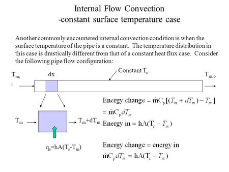 Internal Flow Convection -constant surface temperature case Another commonly encountered internal convection condition is when the surface temperature.