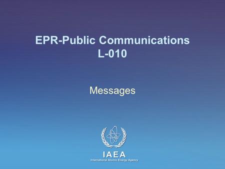 IAEA International Atomic Energy Agency EPR-Public Communications L-010 Messages.