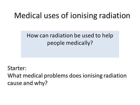 Medical uses of ionising radiation