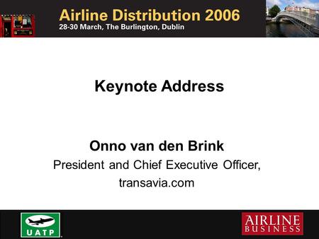 Keynote Address Onno van den Brink President and Chief Executive Officer, transavia.com.