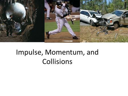 Impulse, Momentum, and Collisions