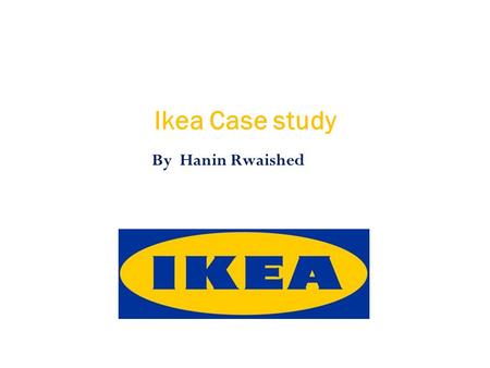 By Hanin Rwaished Ikea Case study Advantages of same product in all IKEA Catalogues? IKEA offers a wide range of well-designed, functional home furnishing.