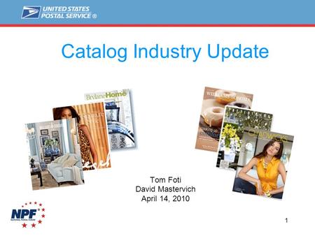 1 Catalog Industry Update Tom Foti David Mastervich April 14, 2010.