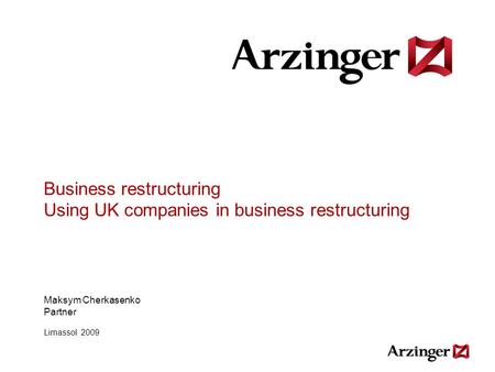 Business restructuring Using UK companies in business restructuring Maksym Cherkasenko Partner Limassol 2009.