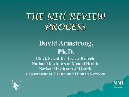 THE NIH REVIEW PROCESS David Armstrong, Ph.D.