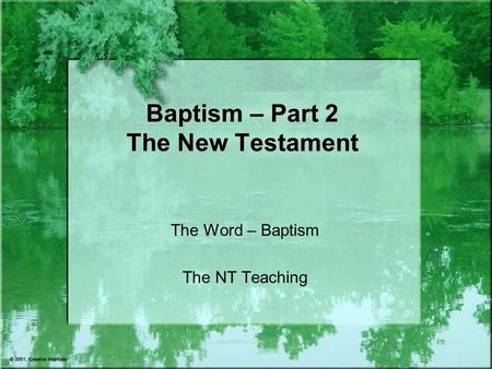 Baptism – Part 2 The New Testament The Word – Baptism The NT Teaching.