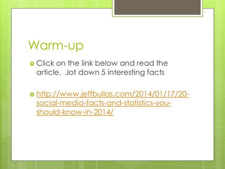Warm-up  Click on the link below and read the article. Jot down 5 interesting facts   social-media-facts-and-statistics-you-
