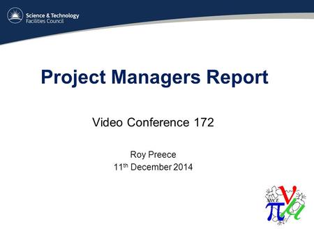 Project Managers Report Video Conference 172 Roy Preece 11 th December 2014.