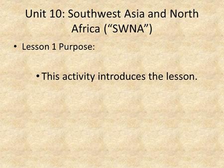 Unit 10: Southwest Asia and North Africa (“SWNA”)