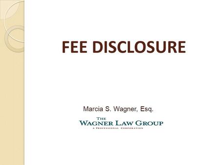 FEE DISCLOSURE Marcia S. Wagner, Esq.. 2 1. 408(b)(2) Disclosures 2. Fee Disclosures to Participants.