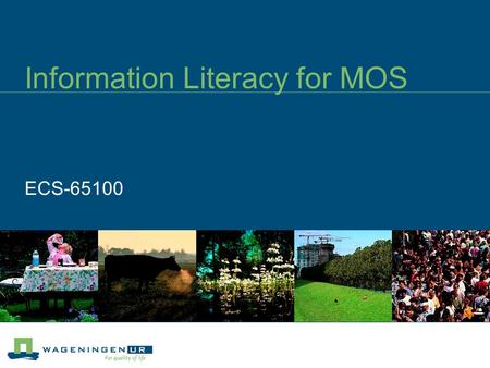 Information Literacy for MOS ECS-65100. Programme Teachers: Marja Duizendstraal Marja Maclaine Pont Lecture 1: 7 September Practicals:14 September Lecture.