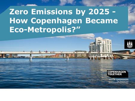 Zero Emissions by 2025 - How Copenhagen Became Eco-Metropolis?”