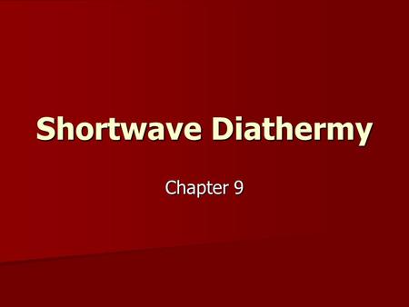 Shortwave Diathermy Chapter 9.