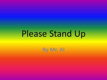 Please Stand Up By Mr. Al.