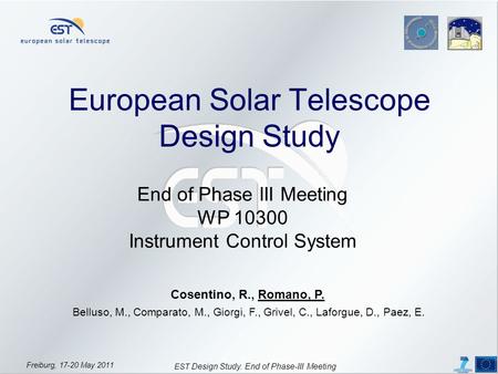 Freiburg, 17-20 May 2011 EST Design Study. End of Phase-III Meeting European Solar Telescope Design Study End of Phase III Meeting WP 10300 Instrument.