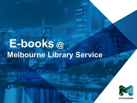 Click to edit Master title style Click to edit Master subtitle style Melbourne Library Service.