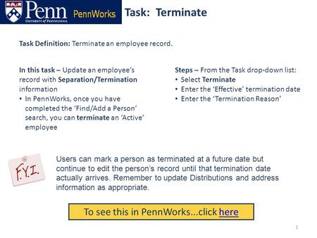 Task: Terminate To see this in PennWorks...click herehere Task Definition: Terminate an employee record. Steps – From the Task drop-down list: Select Terminate.