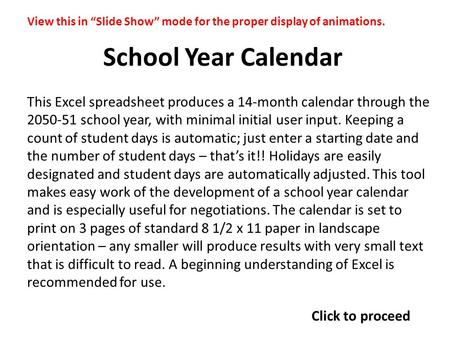 School Year Calendar This Excel spreadsheet produces a 14-month calendar through the 2050-51 school year, with minimal initial user input. Keeping a count.