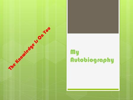 My Autobiography The Knowledge Is On You. Presented by: Michelle Y. Ansano Some personal information about mE HOBBIES:  I am a Music Lover.  I Love.