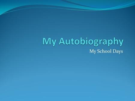 My Autobiography My School Days.