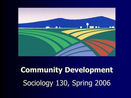 Community Development Sociology 130, Spring 2006.