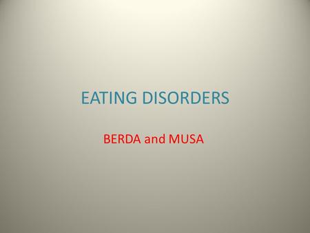 EATING DISORDERS BERDA and MUSA. What Are The Main Types of Eating Disorders? An eating disorder is when someone begins eating too much, or when someone.