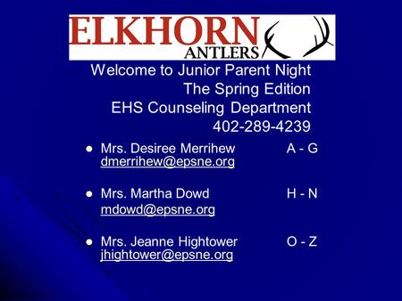 Welcome to Junior Parent Night The Spring Edition EHS Counseling Department 402-289-4239 Mrs. Desiree Merrihew A - G Mrs. Desiree Merrihew.