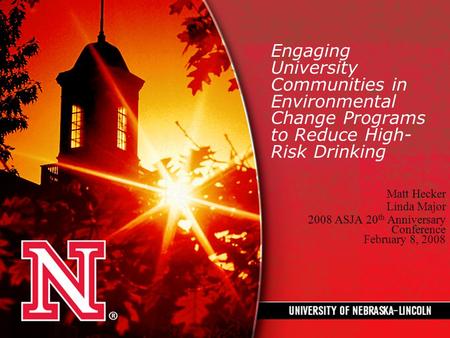 Engaging University Communities in Environmental Change Programs to Reduce High- Risk Drinking Matt Hecker Linda Major 2008 ASJA 20 th Anniversary Conference.