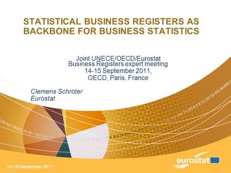 14-15 September 2011 STATISTICAL BUSINESS REGISTERS AS BACKBONE FOR BUSINESS STATISTICS Joint UNECE/OECD/Eurostat Business Registers expert meeting 14-15.