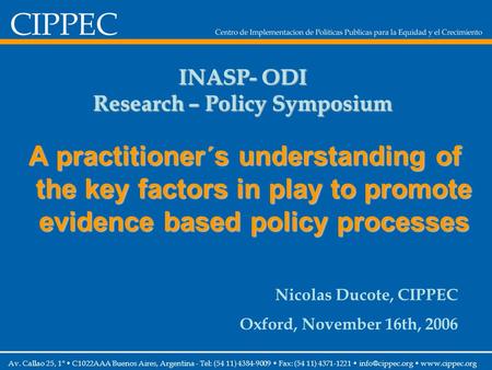 INASP- ODI Research – Policy Symposium A practitioner´s understanding of the key factors in play to promote evidence based policy processes Av. Callao.