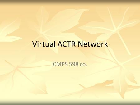 Virtual ACTR Network CMPS 598 co.. Mission To provide online information center about ACTR and social network tangible to its stakeholders. People Rooms.