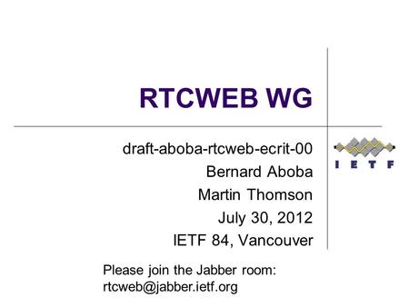 RTCWEB WG draft-aboba-rtcweb-ecrit-00 Bernard Aboba Martin Thomson July 30, 2012 IETF 84, Vancouver Please join the Jabber room: