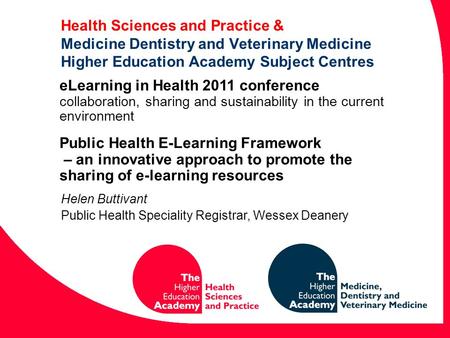 Health Sciences and Practice & Medicine Dentistry and Veterinary Medicine Higher Education Academy Subject Centres Helen Buttivant Public Health Speciality.