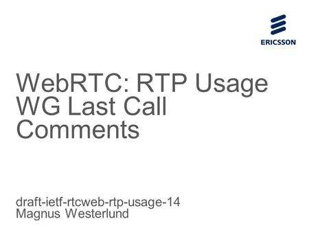 Slide title 70 pt CAPITALS Slide subtitle minimum 30 pt WebRTC: RTP Usage WG Last Call Comments draft-ietf-rtcweb-rtp-usage-14 Magnus Westerlund.