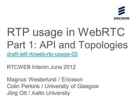 Slide title 70 pt CAPITALS Slide subtitle minimum 30 pt RTP usage in WebRTC Part 1: API and Topologies draft-ietf-rtcweb-rtp-usage-03 RTCWEB Interim June.