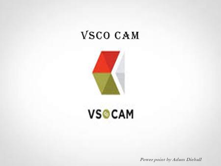VSCO CAM Power point by Adam Dieball. VSCO CAM  100% free  VSCO Cam 4.0 for iOS 8 on iPhone, iPad, and Android.