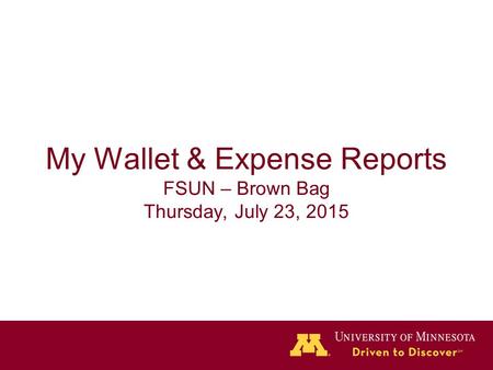 My Wallet & Expense Reports FSUN – Brown Bag Thursday, July 23, 2015.