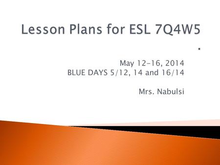 May 12-16, 2014 BLUE DAYS 5/12, 14 and 16/14 Mrs. Nabulsi.