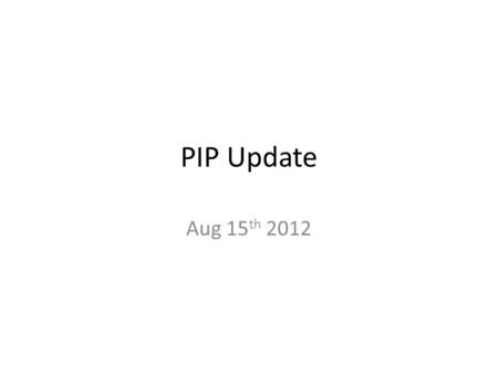 PIP Update Aug 15 th 2012. Agenda Summary Update – Current Activities Dennis Barak / Kiyomi Seiya - High-Power Ferrite Testing Ryan Crawford - Linac and.