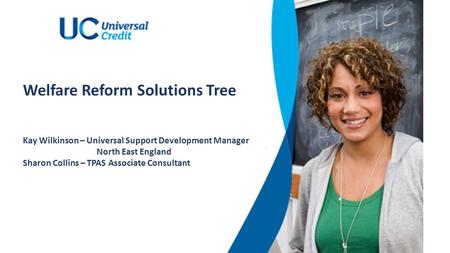 Kay Wilkinson – Universal Support Development Manager North East England Sharon Collins – TPAS Associate Consultant Welfare Reform Solutions Tree.