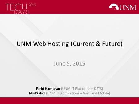 UNM Web Hosting (Current & Future) June 5, 2015 Farid Hamjavar (UNM IT Platforms – DSYS) Neil Sabol (UNM IT Applications – Web and Mobile)