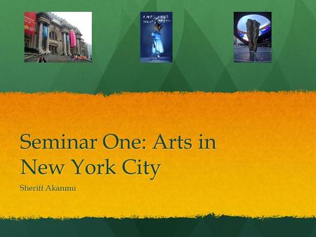 Seminar One: Arts in New York City Sheriff Akanmu.