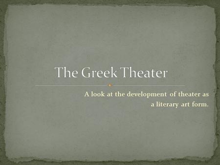 A look at the development of theater as a literary art form.