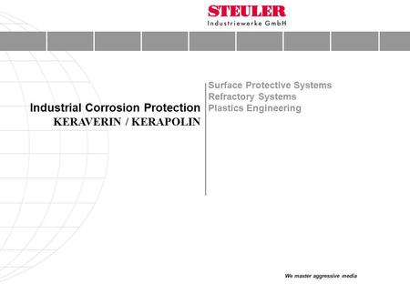 We master aggressive media Surface Protective Systems Refractory Systems Plastics Engineering Industrial Corrosion Protection KERAVERIN / KERAPOLIN.