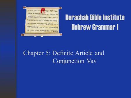 Berachah Bible Institute Hebrew Grammar I Chapter 5: Definite Article and Conjunction Vav.